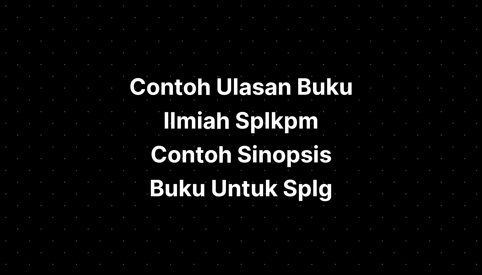 Contoh Ulasan Buku Ilmiah Splkpm Contoh Sinopsis Buku Untuk Splg Hot